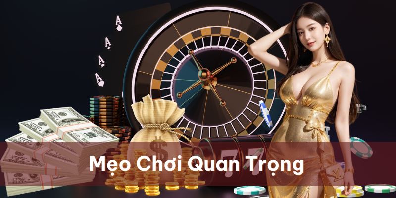 Áp dụng những mẹo chơi là bước quan trọng góp phần tạo nên chiến thắng