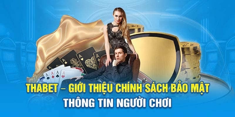 Chính sách bảo mật tại Thabet luôn bảo vệ người chơi