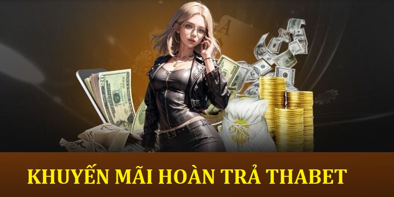 Khuyến mãi hoàn trả lớn trong hệ thống Thabet