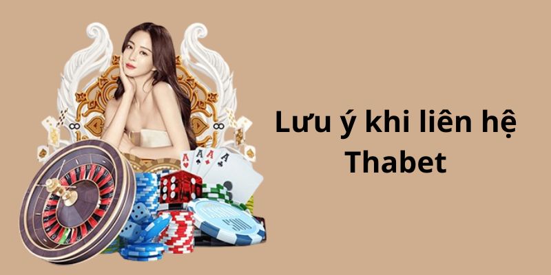 Những lưu ý quan trọng khi liên hệ Thabet