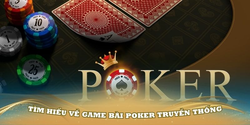 Tìm hiểu về game bài Poker truyền thống